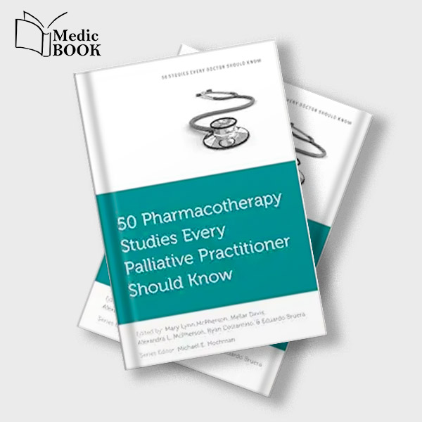 50 Pharmacotherapy Studies Every Palliative Practitioner Should Know Original PDF from Publisher