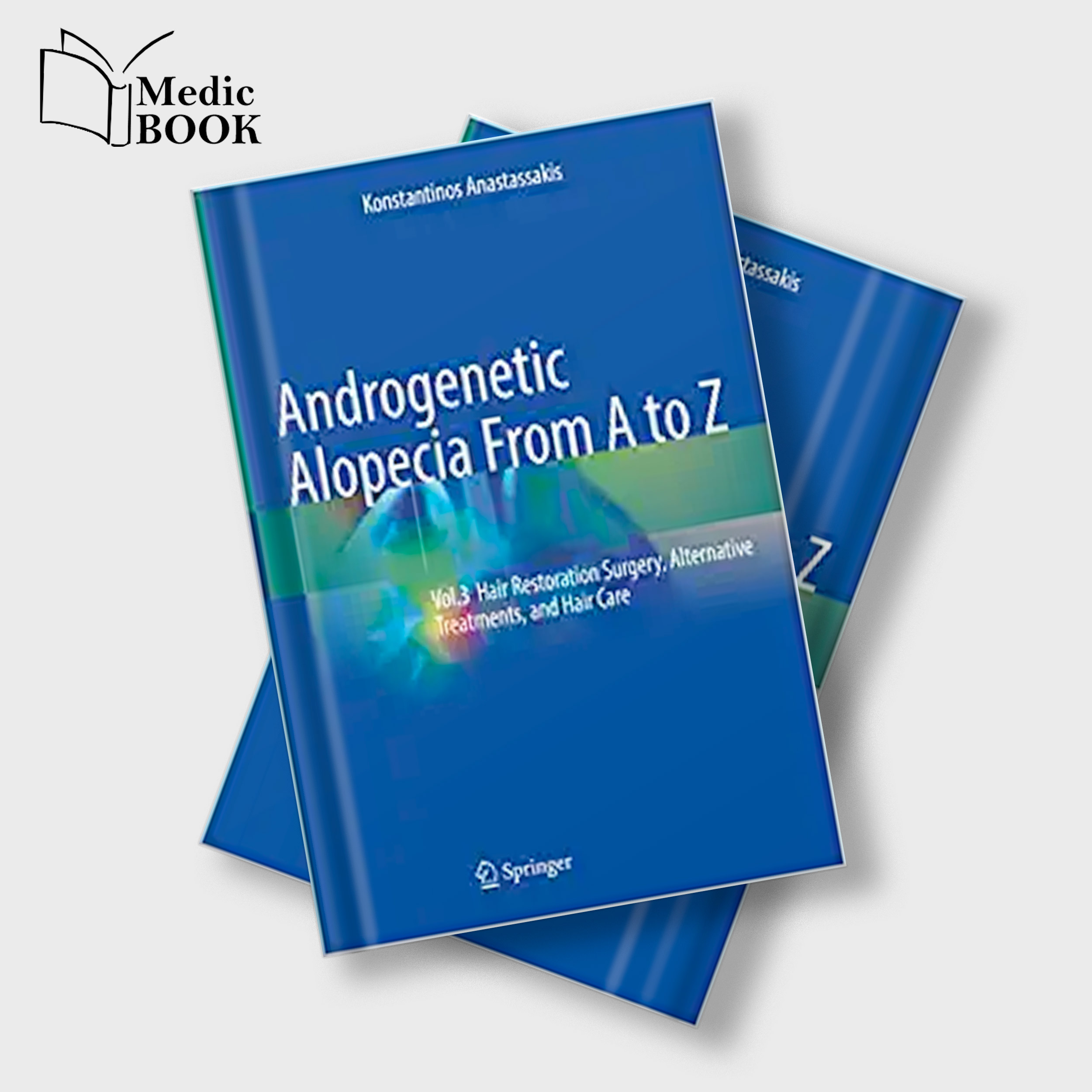 Androgenetic Alopecia From A to Z Vol.3 Hair Restoration Surgery Alternative Treatments and Hair Care
